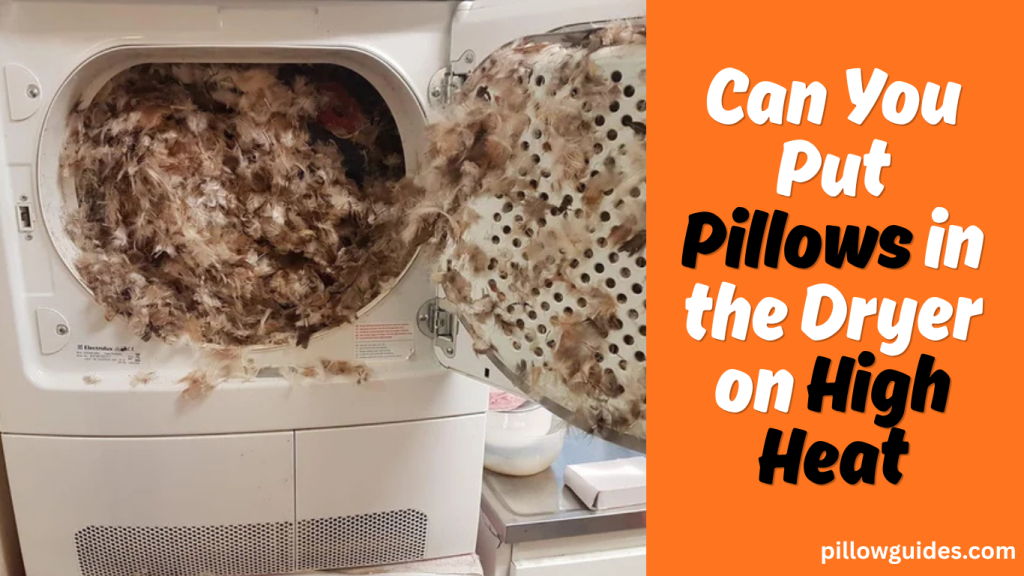 Can You Put Pillows in the Dryer on High Heat