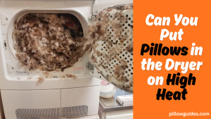 Can You Put Pillows in the Dryer on High Heat
