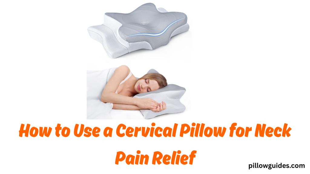 How to Use a Cervical Pillow for Neck Pain Relief