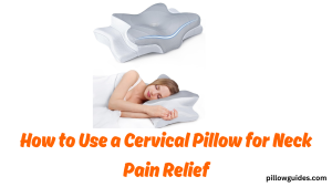 How to Use a Cervical Pillow for Neck Pain Relief