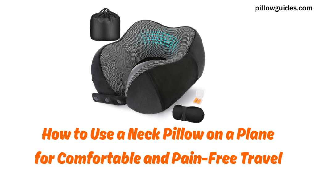 How to Use a Neck Pillow on a Plane for Comfortable and Pain-Free Travel