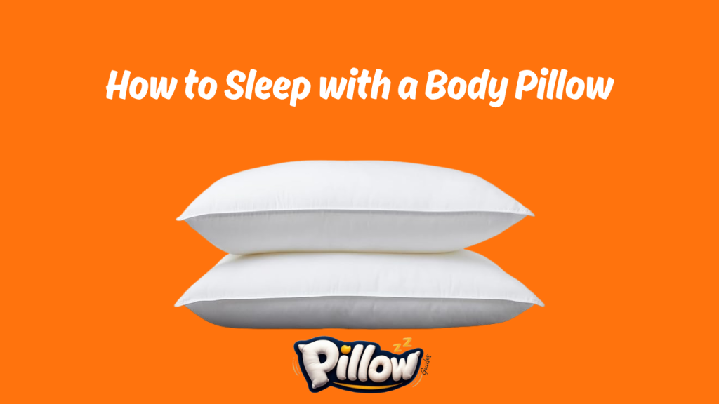 How to Sleep with a Body Pillow