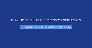 How Do You Clean a Memory Foam Pillow