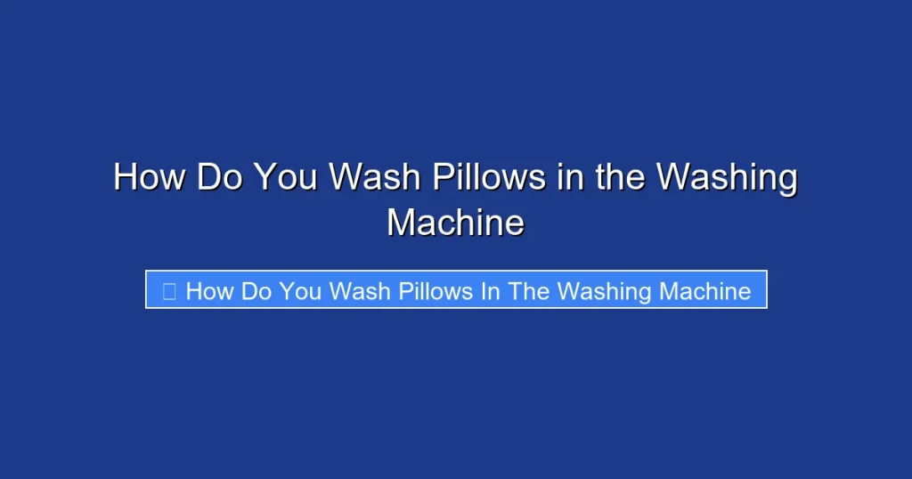 How Do You Wash Pillows in the Washing Machine