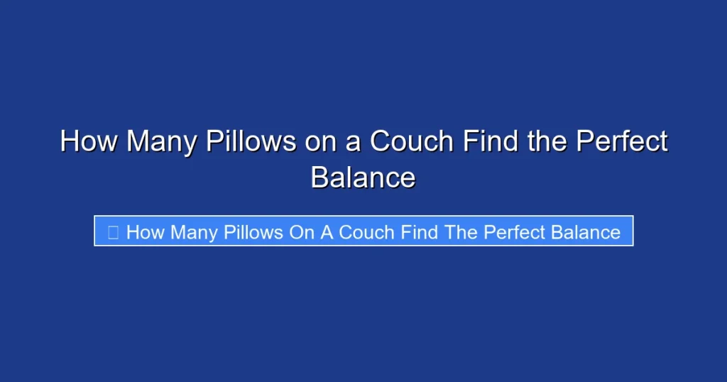 How Many Pillows on a Couch Find the Perfect Balance