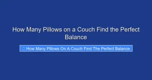 How Many Pillows on a Couch Find the Perfect Balance
