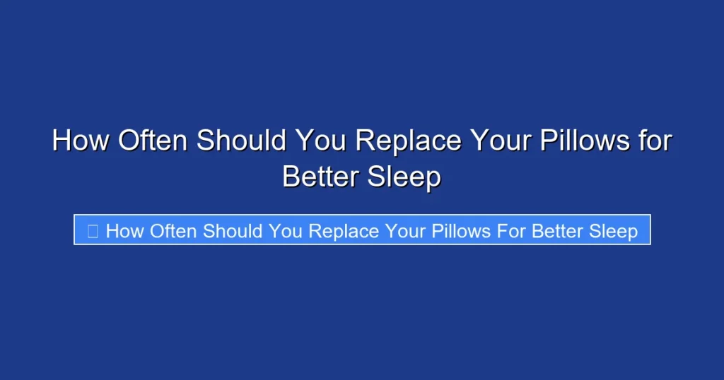 How Often Should You Replace Your Pillows for Better Sleep